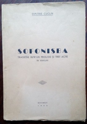 DIMITRIE CUCLIN: SOFONISBA(TRAGEDIE INTR&amp;#039;UN PROLOG SI TREI ACTE IN VERSURI/1945) foto