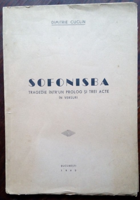 DIMITRIE CUCLIN: SOFONISBA(TRAGEDIE INTR&#039;UN PROLOG SI TREI ACTE IN VERSURI/1945)