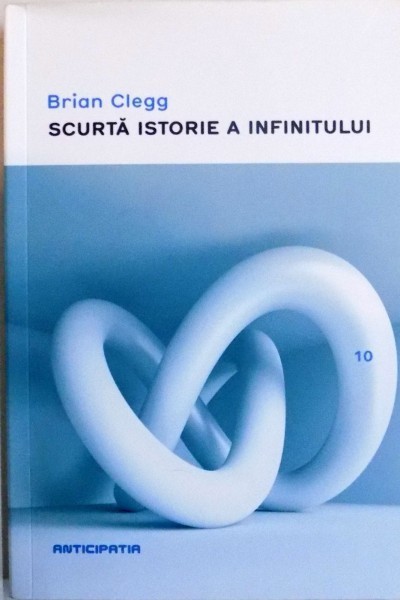 BRIAN CLEGG - SCURTA ISTORIE A INFINITULUI