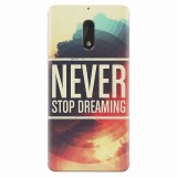 Husa silicon pentru Nokia 6, Never Stop Dreaming