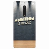 Husa silicon pentru Nokia 5, Ambition Is My Shit