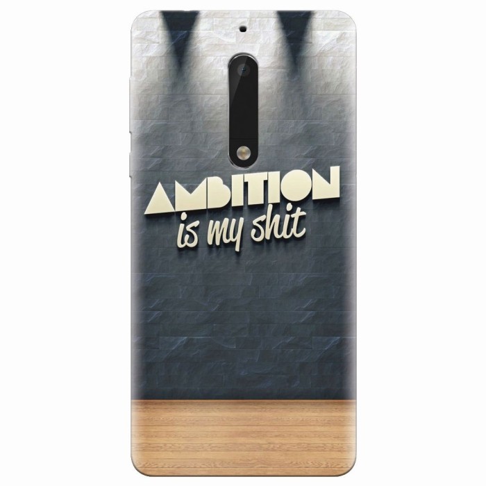 Husa silicon pentru Nokia 5, Ambition Is My Shit