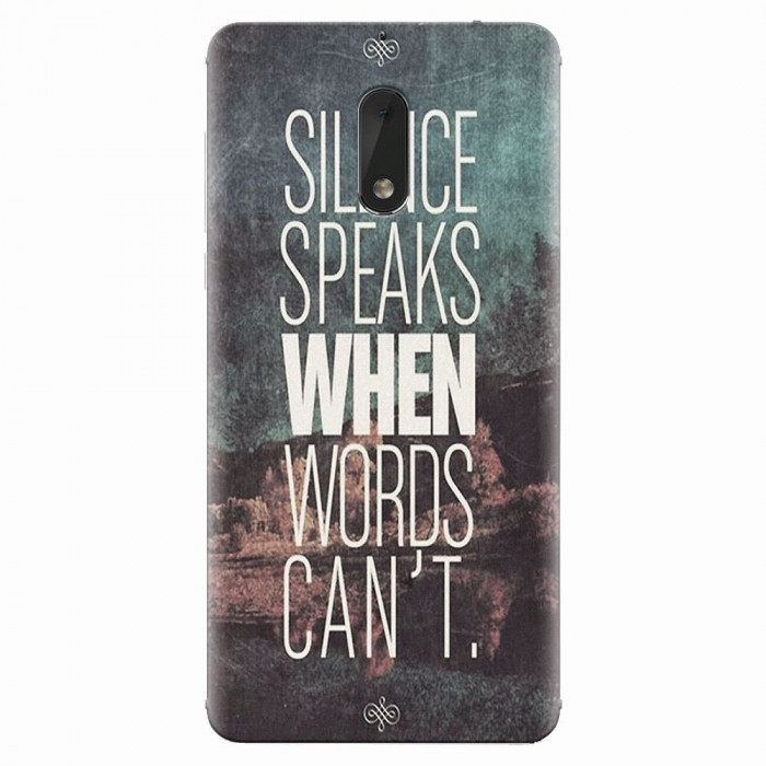 Husa silicon pentru Nokia 6, Silence Speaks When Word Cannot