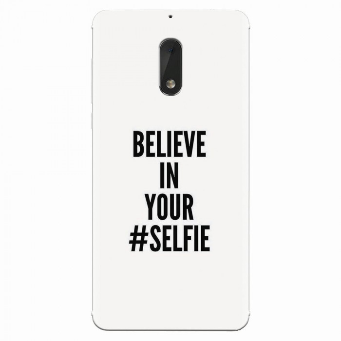 Husa silicon pentru Nokia 6, Believe In Yourlfie