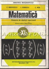 Matematica. Elemente De Algebra Superioara - C. Nastasescu, C. Nita, I. Stanescu foto