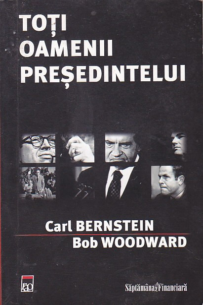 CARL BERNSTEIN, BOB WOODWARD - TOTI OAMENII PRESEDINTELUI