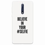 Husa silicon pentru Nokia 8, Believe In Yourlfie