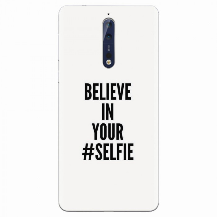 Husa silicon pentru Nokia 8, Believe In Yourlfie