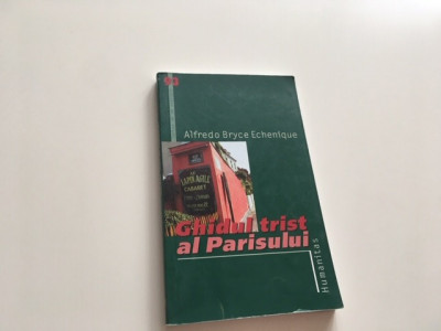 ALFREDO BRYCE ECHENIQUE, GHIDUL TRIST AL PARISULUI. HUMANITAS 2006 foto