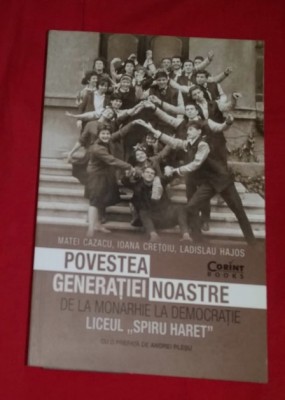 Povestea generatiei noastre. De la monarhie la democratie Liceul Spiru Haret foto