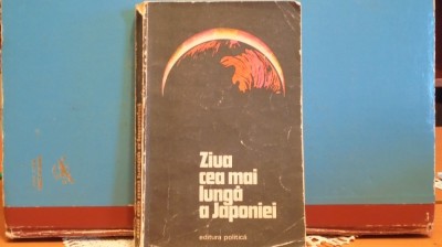 AUTORI ISTORICI JAPONEZI - ZIUA CEA MAI LUNGA A JAPONIEI -ED. POLITICA, 285 PAG foto