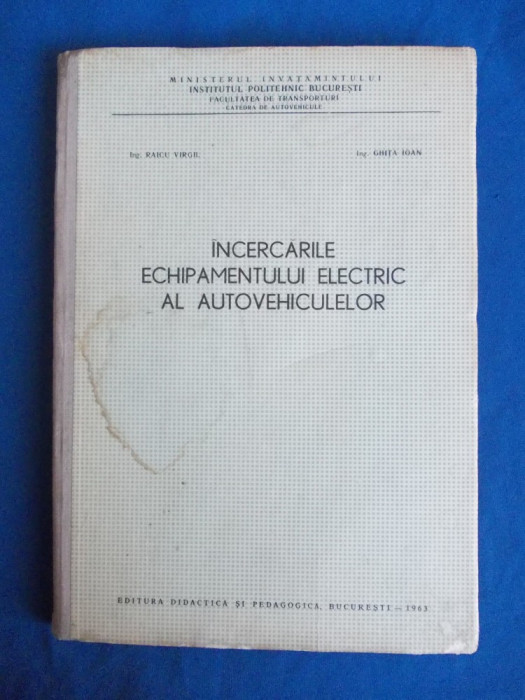 RAICU VIRGIL - INCERCARILE ECHIPAMENTULUI ELECTRIC AL AUTOVEHICULELOR - 1963 *