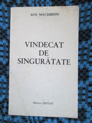 Ion MACHIDON - VINDECAT DE SINGURATATE. POEZII (1991 - cu AUTOGRAF!) foto