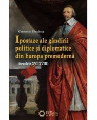 Ipostaze ale gandirii politice si diplomatice din Europa premoderna (secolele XVI- XVIII) foto