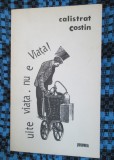 Calistrat COSTIN - UITE VIATA, NU E VIATA! POEZII (1992, cu AUTOGRAF! CA NOUA!)