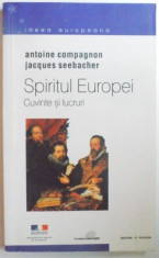 SPIRITUL EUROPEI - VOL. II - CUVINTE SI LUCRURI de ANTOINE COMPAGNON si JACQUES SEEBACHER , 2002 foto