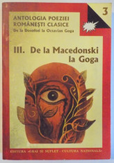 ANTOLOGIA POEZIEI ROMANESTI CLASICE DE LA DOSOFTEI LA OCTAVIAN GOGA VOL. III- DE LA MACEDONSKI LA GOGA de AL. PIRU si IOAN SERB , 2001 foto