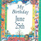 My Birthday June 25th