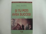 Si tu poti avea succes! - Paul Hanna, Curtea Veche