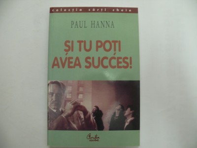 Si tu poti avea succes! - Paul Hanna foto