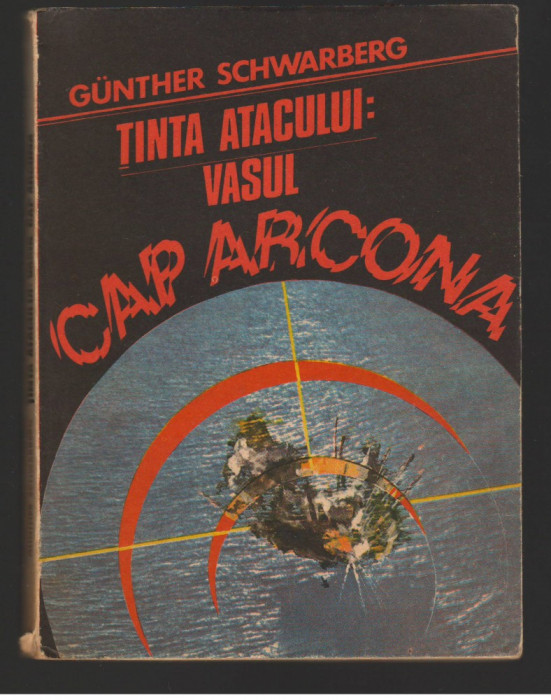 (C8022) TINTA ATACULUI: VASUL CAP ARCONA - GUNTER SCHWARBERG CATASTROFA MARITIMA