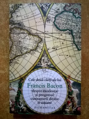 Francis Bacon - Despre excelenta si progresul cunoasterii divine si umane foto