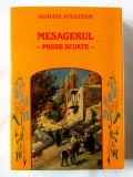 Cumpara ieftin &quot;MESAGERUL - Proze scurte&quot;, Aghasi Aivazian, 2008, Alta editura