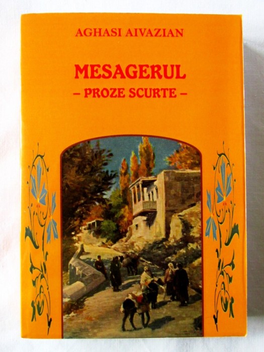 &quot;MESAGERUL - Proze scurte&quot;, Aghasi Aivazian, 2008