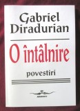 &quot;O INTALNIRE. Povestiri&quot;, Gabriel Diradurian, 1998, Alta editura