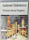 Cumpara ieftin GABRIEL STANESCU - SCRISORI DE LA TROPICE (35 POEME/POSTFATA VASILE ANDRU)[2006]