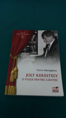 JOLT KERESTELY *O VIAȚĂ PENTRU C&amp;Acirc;NTEC/OANA GEORGESCU/ 2014 * 500 foto