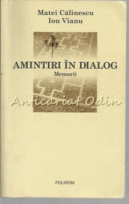 Amintiri In Dialog. Memorii - Matei Calinescu, Ion Vianu foto mare Amintiri In Dialog. Memorii - Matei Calinescu, Ion Vianu foto mare