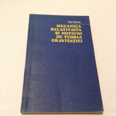 Mecanica Relativista Si Notiuni De Teoria Gravitatiei - Paul Sterian,RM1 foto