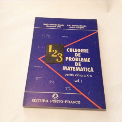 D M BATINETU CULEGERE DE PROBLEME DE MATEMATICA PENTRU CLAS A X-A VOL 1,RF13/1 foto