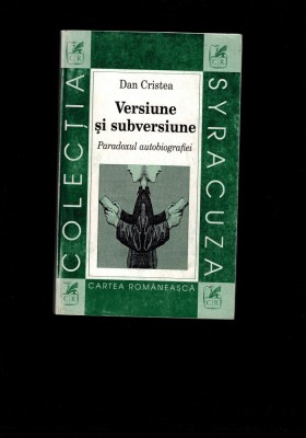 Dan Cristea - Versiune si subversiune - Paradoxul autobiografiei foto