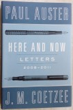 Cumpara ieftin PAUL AUSTER &amp; J. M. COETZEE - HERE AND NOW: LETTERS, 2008-2011(VIKING/N.Y. 2013)