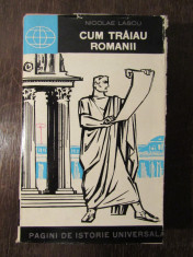 CUM TRAIAU ROMANII -NICOLAE LASCU foto