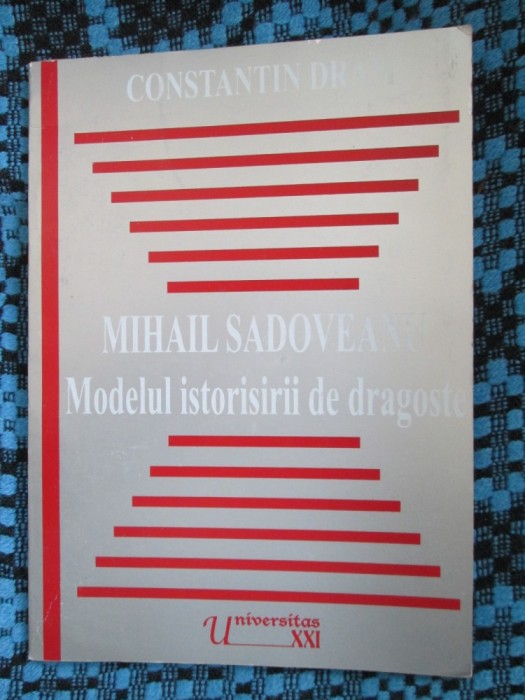 Constantin DRAM - MIHAIL SADOVEANU MODELUL ISTORISIRII DE DRAGOSTE (AUTOGRAF!)