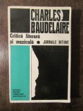 Charles Baudelaire - Critica literara si muzicala . Jurnale intime