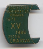 Societatea Numismatica Romana Sectia Craiova Insigna aniversare 15 ani 1971-1986