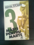 Mihai Stoian - 3 masti pentru Marte (Editura Cartea Romaneasca, 1987)