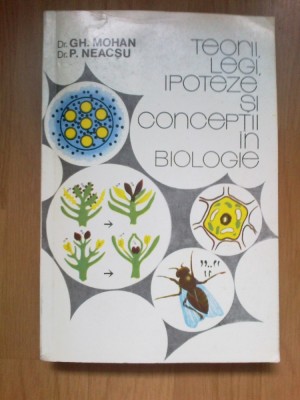 n8 Teorii, Legi, Ipoteze Si Conceptii In Biologie - Gh. Mohan, P. Neacsu foto