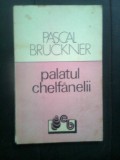 Pascal Bruckner - Palatul chelfanelii (Editura Babel, 1991)