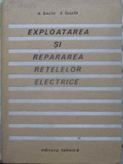 Exploatarea Si Repararea Retelelor Electrice - A. Baciu, T. Laszlo ,411190 foto