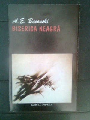 A.E. Baconsky - Biserica Neagra (Editura Eminescu, 1995; editia a doua) foto