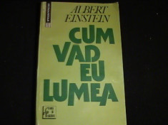 CUM VAD EU LUMEA-ALBERT EINSTEIN-TRAD. M. FLONTA-I. PIRVU-331 PG- foto