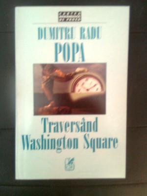 Dumitru Radu Popa - Traversand Washington Square (Cartea Romaneasca, 1999) foto