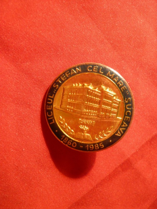 Insigna Liceul Stefan cel Mare Suceava - 125 Ani , metal si email , h= 3 cm