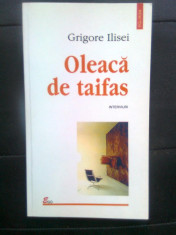 Grigore Ilisei - Oleaca de taifas - Interviuri marturisitoare (Polirom, 1998) foto