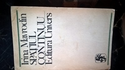 Irina Mavrodin - Spatiul continuu - Eseuri despre literatura franceza (1972) foto